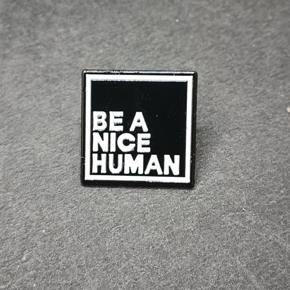 BE a nice human alloy pin badge wearable art